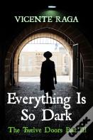 Everything Is So Dark