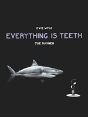 Everything Is Teeth - Preview