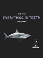 Everything Is Teeth - Preview