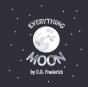 Everything Moon - Preview
