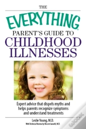 Everything Parent'S Guide To Childhood Illnesses