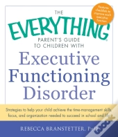 Everything Parent'S Guide To Children With Executive Functioning Disorder