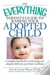 Everything Parent'S Guide To Raising Your Adopted Child