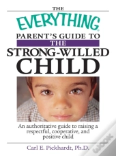 Everything Parent'S Guide To The Strong-Willed Child