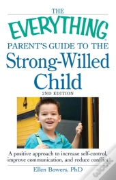 Everything Parent'S Guide To The Strong-Willed Child