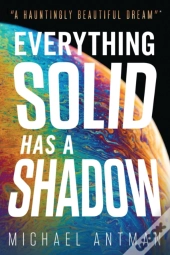 Everything Solid Has A Shadow