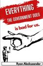 Everything The Government Does Is Bad For Us - Preview