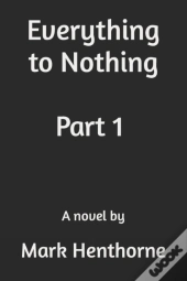 Everything To Nothing