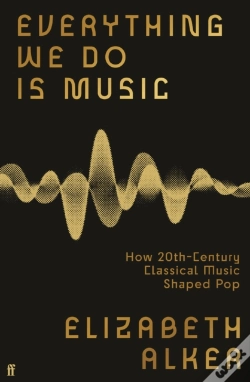 Capa do artigo Everything We Do Is Music: How 20th-Century Classical Music Shaped Pop