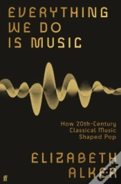 Capa do artigo Everything We Do Is Music: How 20th-Century Classical Music Shaped Pop