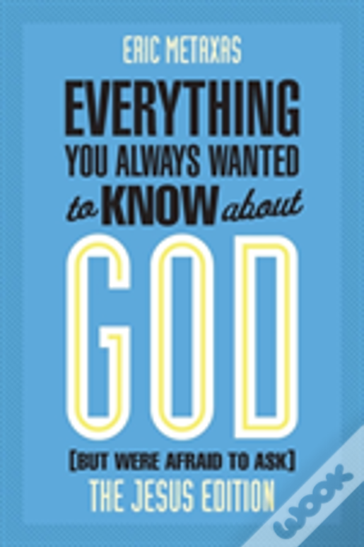 Everything You Always Wanted To Know About God (But Were Afraid To Ask)