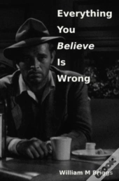 Everything You Believe Is Wrong