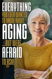 Capa do artigo Everything You Ever Wanted To Know About Aging ...But Were Afraid To Ask!