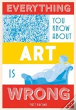 Capa do artigo Everything You Know About Art Is Wrong