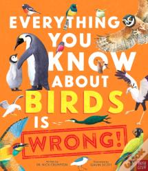 Everything You Know About Birds Is Wrong!