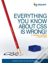 Everything You Know About Css Is Wrong!