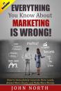 Everything You Know About Marketing Is Wrong! - Preview