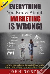 Capa do artigo Everything You Know About Marketing Is Wrong!