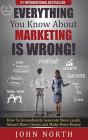 Everything You Know About Marketing Is Wrong! - Preview