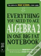Everything You Need To Ace Algebra 2 In One Big Fat Notebook