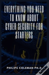 Everything You Need To Know About Cyber Security For Starters