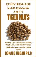 Everything You Need To Know About Tiger Nuts