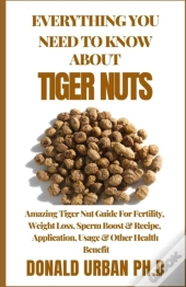 Everything You Need To Know About Tiger Nuts