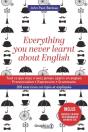 Everything You Never Learnt About English ; Tout Ce Que Vous N'Avez Jamais Appris En Anglais ; Prononciation, Expression, Grammaire ; 200 Exercices Corrigés Et Expliqués - Preview