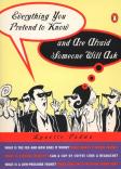 Everything You Pretend To Know And Are Afraid Someone Will Ask