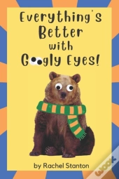 Everything'S Better With Googly Eyes!