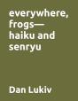 Everywhere, Frogs-Haiku And Senryu - Preview
