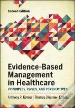 Evidence-Based Management In Healthcare: Principles, Cases, And Perspectives, Second Edition