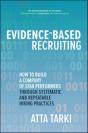 Evidence-Based Recruiting: How To Build A Company Of Star Performers Through Systematic And Repeatable Hiring Practices - Preview