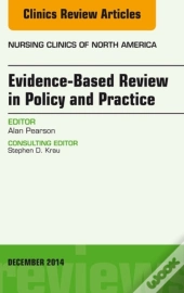 Evidence-Based Review In Policy And Practice, An Issue Of Nursing Clinics