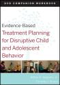 Evidence-Based Treatment Planning For Disruptive Child And Adolescent Behavior, Companion Workbook - Preview