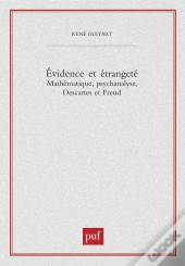 Évidence Et Étrangeté ; Mathématique, Psychanamyse, Descartes Et Freud