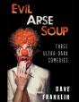 Evil Arse Soup: Three Ultra-Dark Comedie - Preview