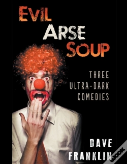 Capa do artigo Evil Arse Soup: Three Ultra-Dark Comedie