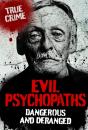 Evil Psychopaths : Dangerous And Deranged - Preview