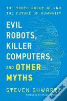 Evil Robots, Killer Computers, And Other Myths