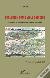 Évolution D'Une Ville Chinoise ; La Mutation De Wuhan À L'Époque Moderne (1861-1949)