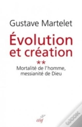 Évolution Et Création Tome 2 ; Mortalité De L'Homme, Messianité De Dieu