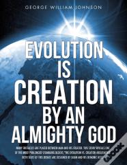 Evolution Is Creation By An Almighty God