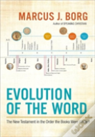 Evolution Of The Word: Reading The New Testament In The Order It Was Written