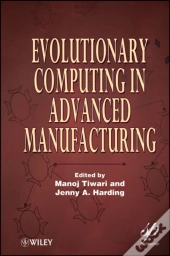 Evolutionary Computing In Advanced Manufacturing