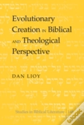 Evolutionary Creation In Biblical And Theological Perspective