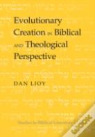 Evolutionary Creation In Biblical And Theological Perspective