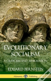 Evolutionary Socialism: A Criticism And Affirmation (Hardcover)