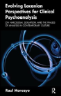 Evolving Lacanian Perspectives For Clinical Psychoanalysis - Preview
