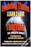 Evolving Times Learn 2 Love 2 Live Together